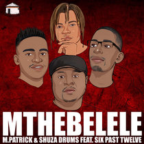 M.Patrick, Inmza feat. Six Past Twelve & Shuza Drums - Mthebelele cover art