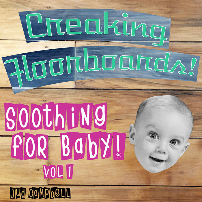 Creaking Floorboards Soothing For Baby Vol 1 Jud Campbell