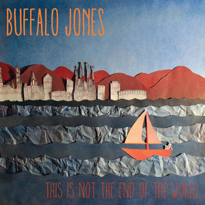 Buffalo Jones — This Is Not The End Of The World