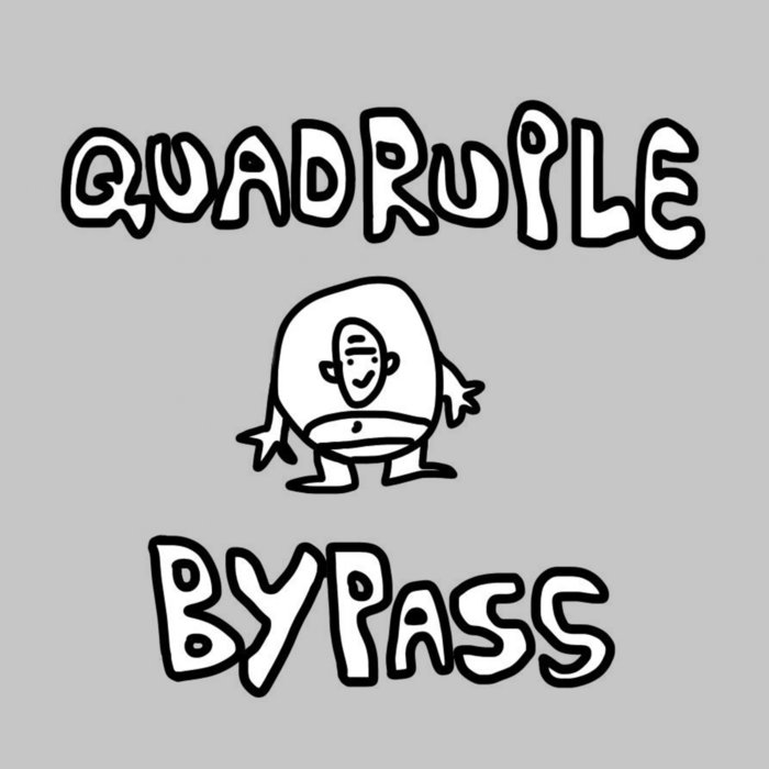 Quadruple Bypass Quadruple Bypass