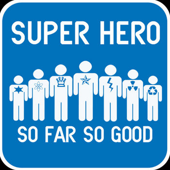 So Far So Good
Super Hero