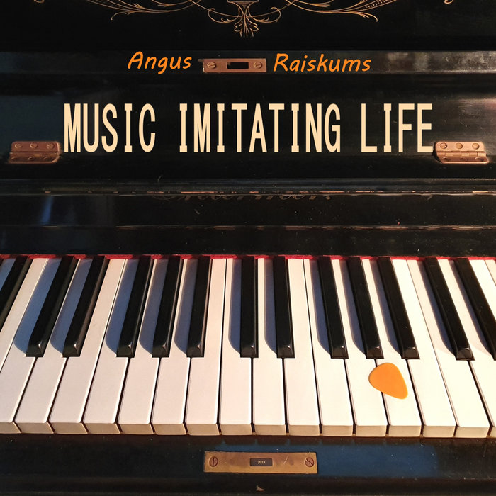 Music Imitating Life | Angus Raiskums