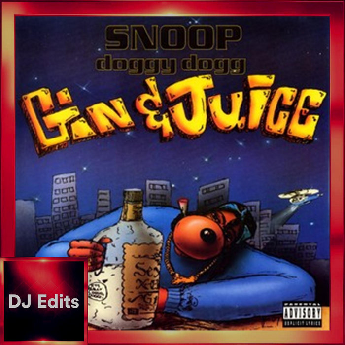 Gin & Juice (Dj Edits) (1994) Snoop Dogg 94 bpm DJ Edits