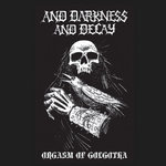 And Darkness And Decay - Orgasm of Golgotha