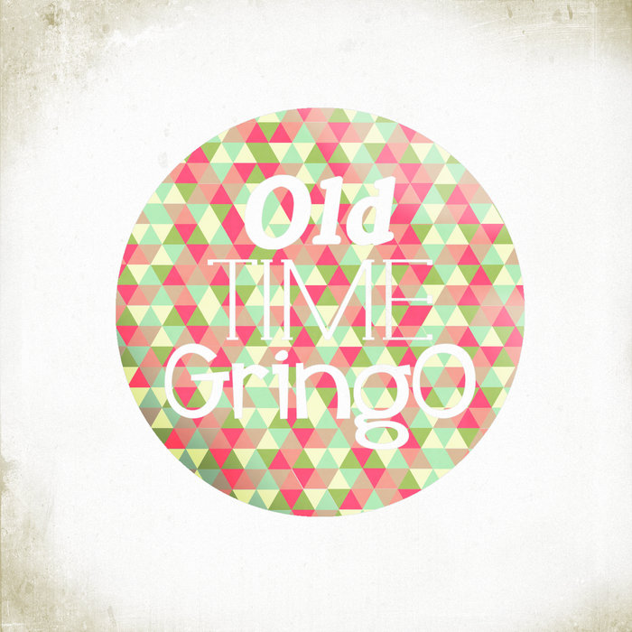 1 Old Time Gringo 1 Old Time Gringo