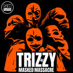 TRIZZY - MASKED MASSACRE