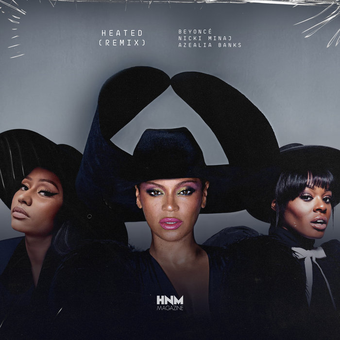 HEATED (REMIX) | Beyoncé, Nicki Minaj, Azealia Banks | HNM Magazine