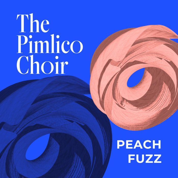 Peach Fuzz The Pimlico Choir