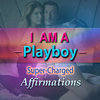 I AM A Playboy - Super-Charged Affirmations