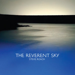 Steve Roach — The Reverent Sky