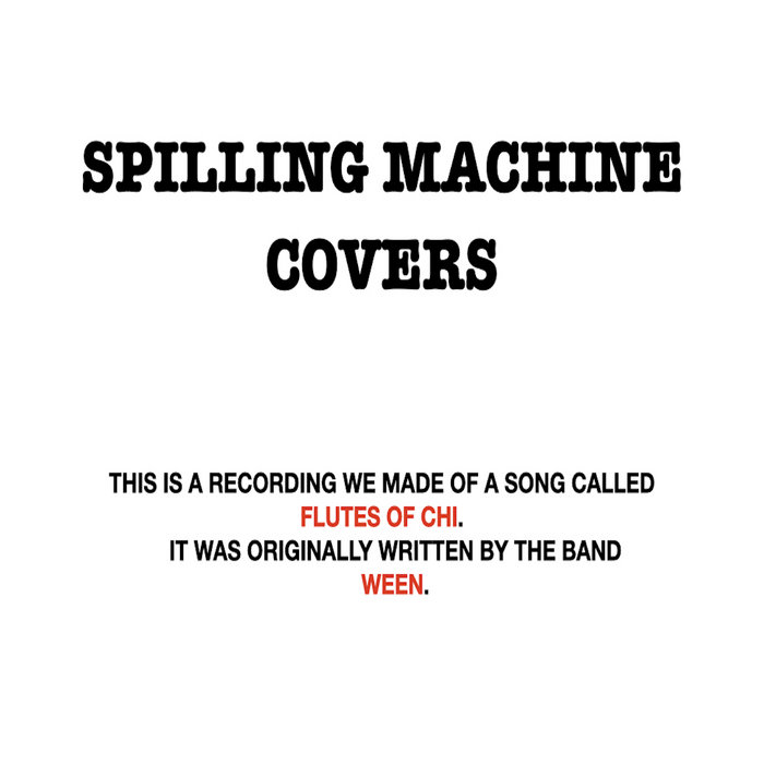 Flutes Of Chi (Ween Cover) Spilling Machine