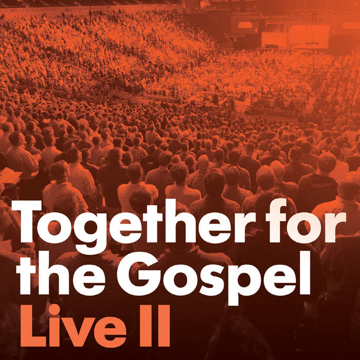 Together for the Gospel Live II | Sovereign Grace Music - Bob Kauflin |  Sovereign Grace Music