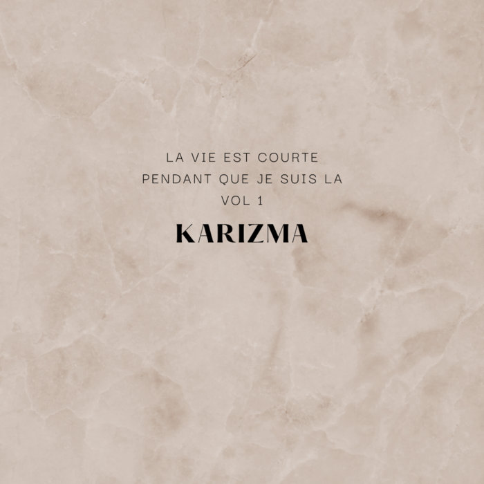 La vie est courte...pendant que je suis la Vol 1 | Karizma