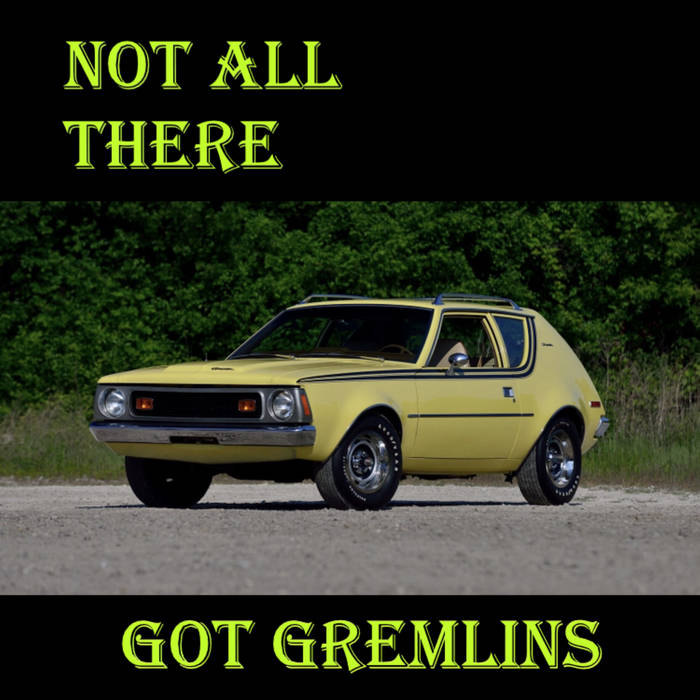 Got Gremlins | Not All There