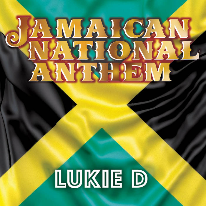Jamaican National Anthem | Lukie D | Maximum Sound