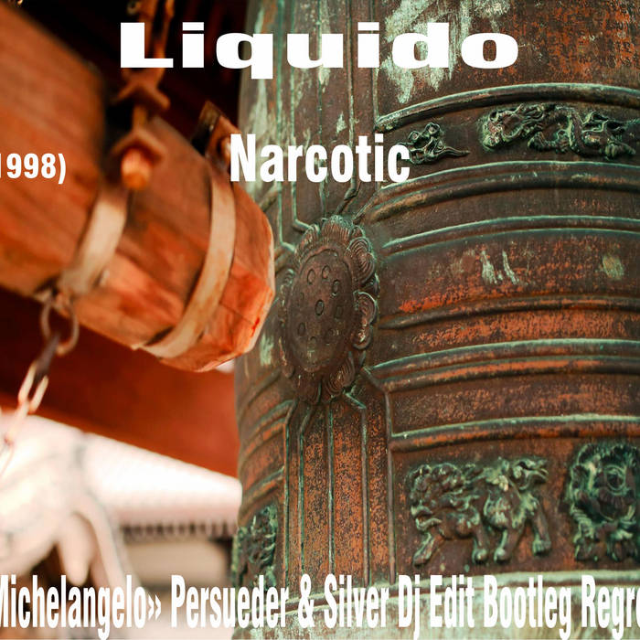 Liquido - Narcotic (E. «Michelangelo» Persueder & Silver Dj Edit.