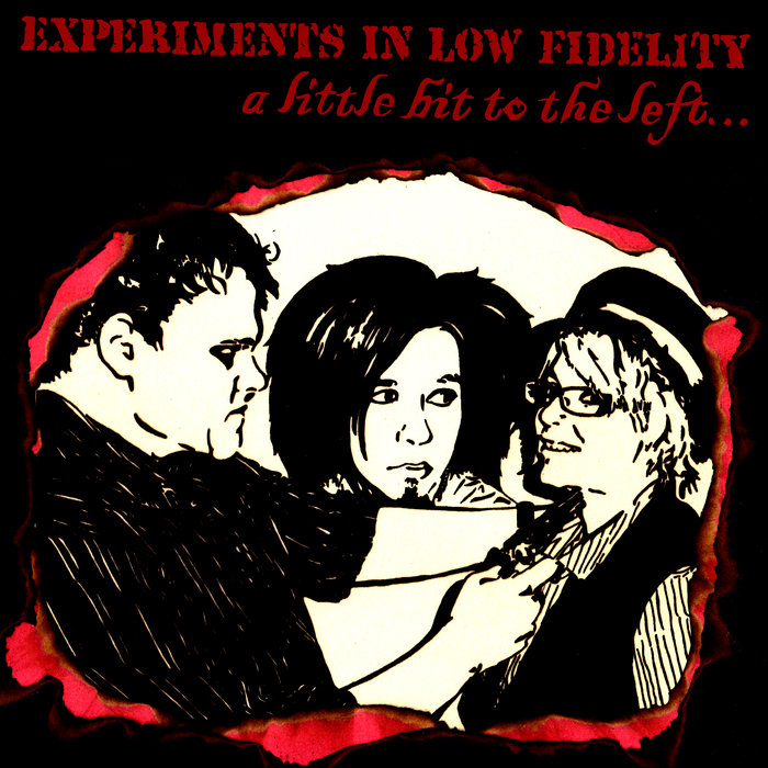 A Little Bit To The Left Experiments In Low Fidelity