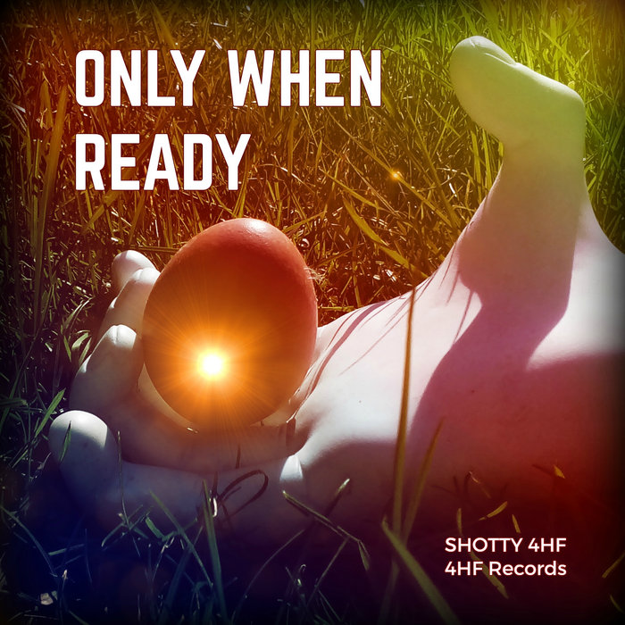 Only When Ready | Shotty 4HF
