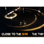 Close to the sun - The Trip