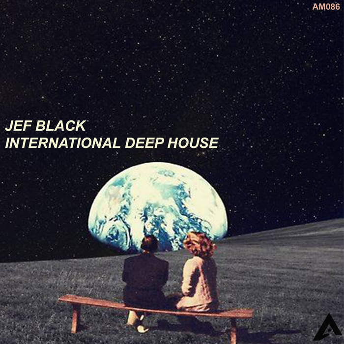 AM087] INTERNATIONAL DEEP HOUSE EP Jef Black AfroMove Music