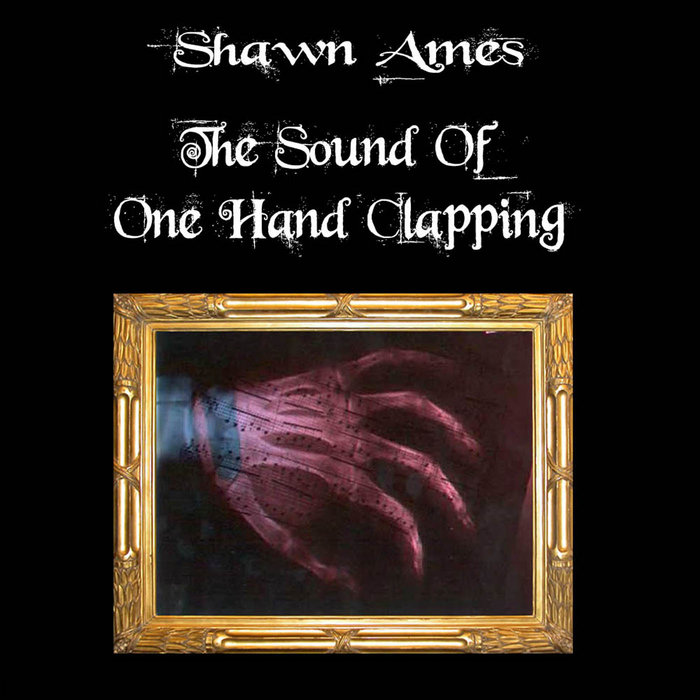 The Sound of One Hand Clapping Shawn Ames