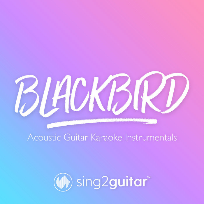 Blackbird (Acoustic Guitar Karaoke Instrumentals) Sing2Guitar