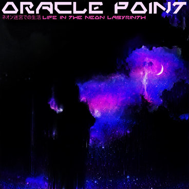 Oracle Point: Life In The Neon Labyrinth (2021) - Bandcamp