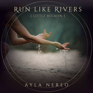 Run Like Rivers (Little Beckon)Ayla Nereo cover