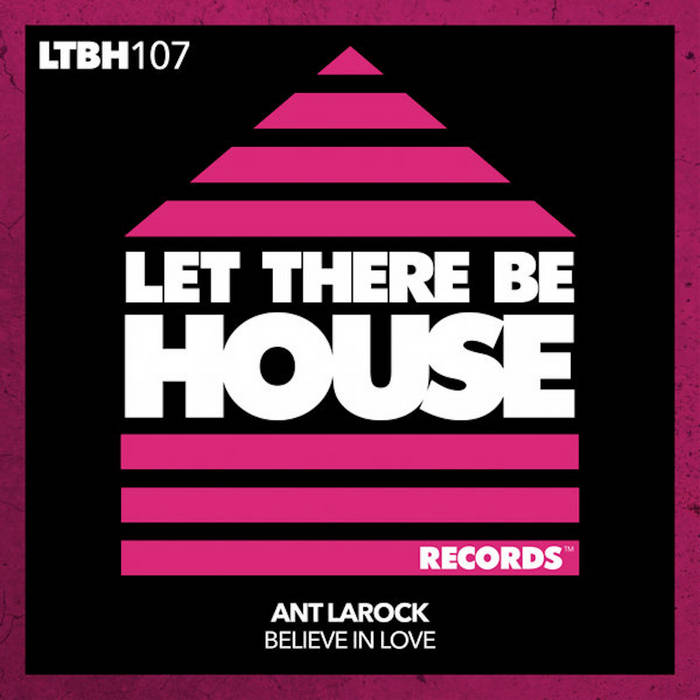 Ant LaRock - Believe In Love (Original Mix)