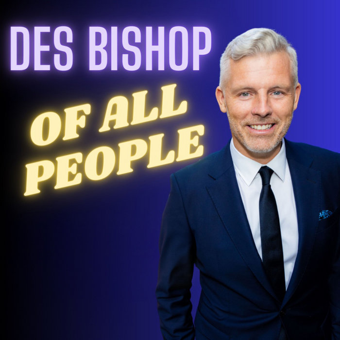 Of All People | Des Bishop