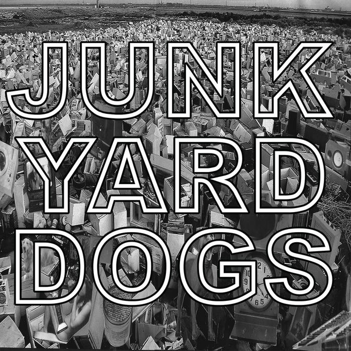 Junk Yard Dogs Junk Yard Dogs