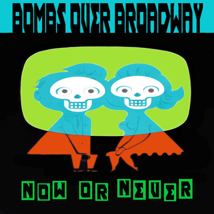 Now Or Never Bombs Over Broadway