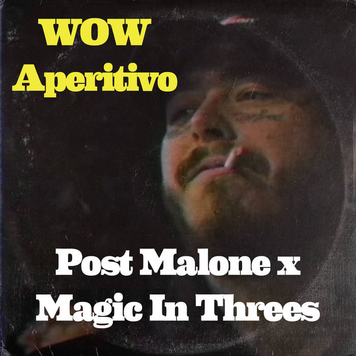 Post Malone x Magic In Threes - Wow Aperitivo
