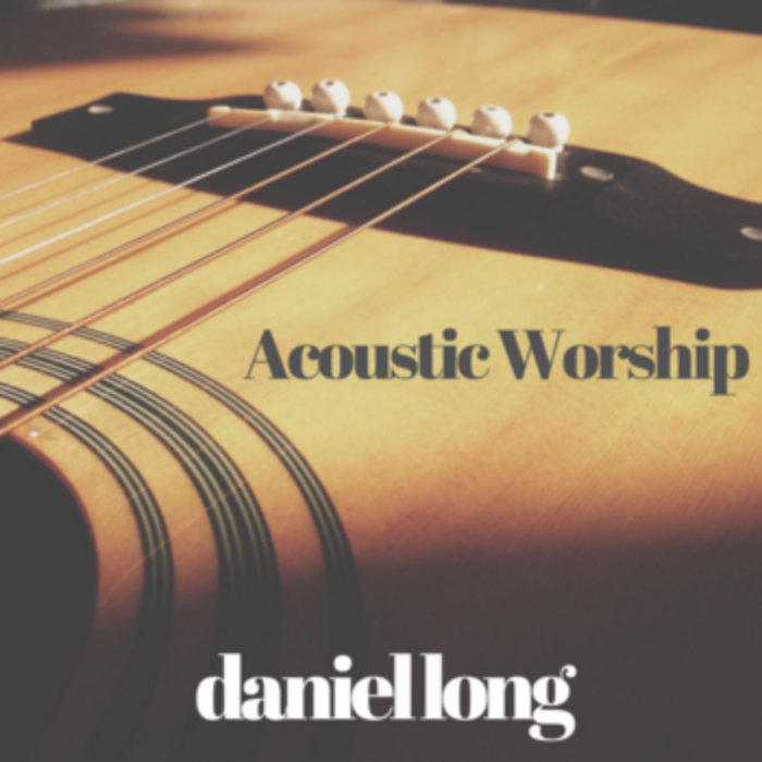 Acoustic Worship Daniel Long