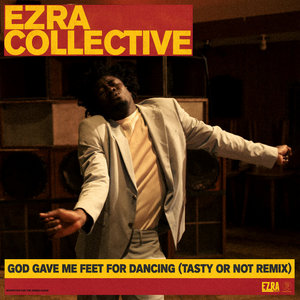 Ezra Collective — God Gave Me Feet For Dancing (Tasty Or Not Remix)