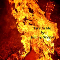 'Fire In Me' by Jimmy Gregor cover art