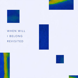 Geographer — When Will I Belong (Revisited)