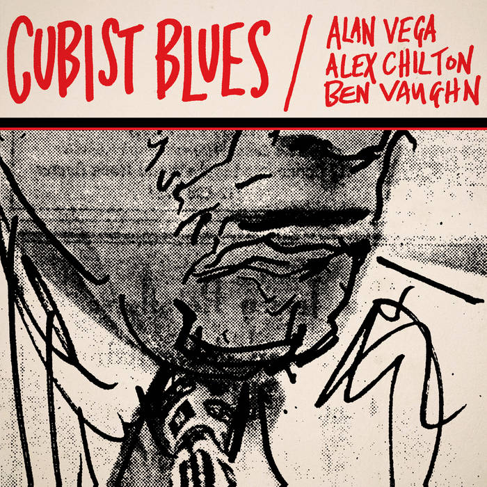 Cubist Blues | Alan Vega, Alex Chilton and Ben Vaughn