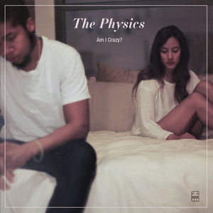 The Physics — Am I Crazy? Feat. Alisha Roney