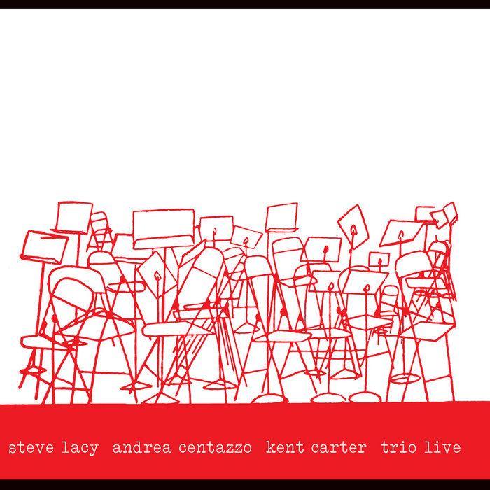 TRIO LIVE (remastered from original tape reels), by Steve Lacy Andrea Centazzo Kent Carter