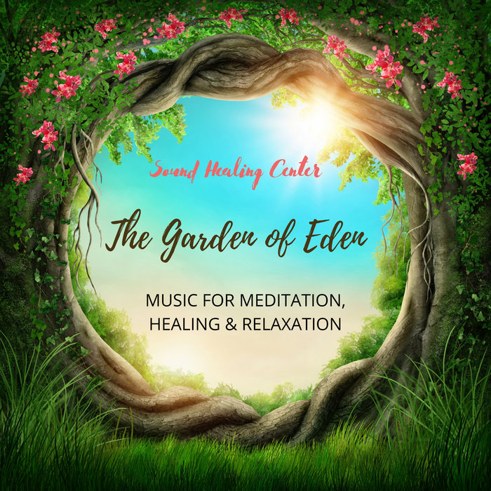 The Garden of Eden Music for Meditation, Healing & Relaxation