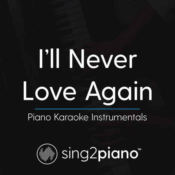 I'll Never Love Again Sous Titre Francais I'll Never Love Again (Piano Karaoke Instrumentals) | Sing2Piano