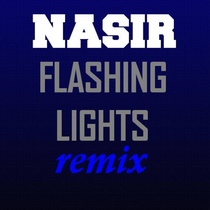 Flashing Lights [REMIX] Nasir ThisIsNasir