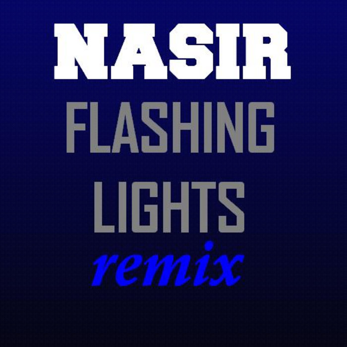Flashing Lights [REMIX] Nasir ThisIsNasir