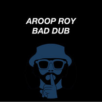 Aroop Roy — Bad Dub