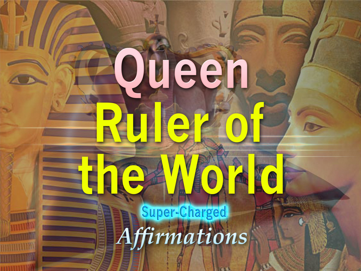Queen Ruler of the World I AM the Queen Ruler of the World SuperCharged Affirmations