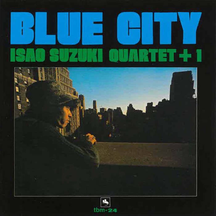 鈴木勲 ISAO SUZUKI QUARTET + 1 / BLUE CITY Isao Suzuki Quartet +1 | BLUE CITY – Light in the Attic