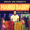 RADICAL ONE PRESENTS: MANGU DADDY EDITS VOL. 2