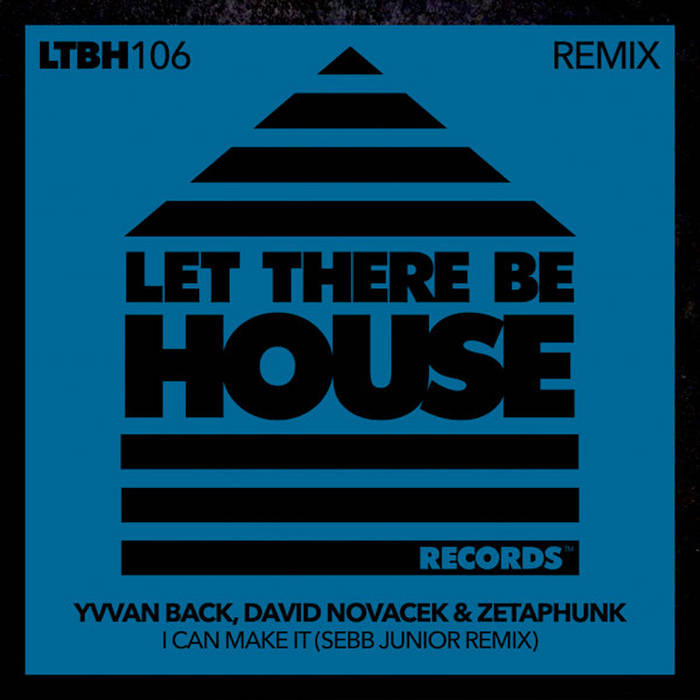 Yvvan Back, David Novacek & Zetaphunk - I Can Make It (Sebb Junior Remix)