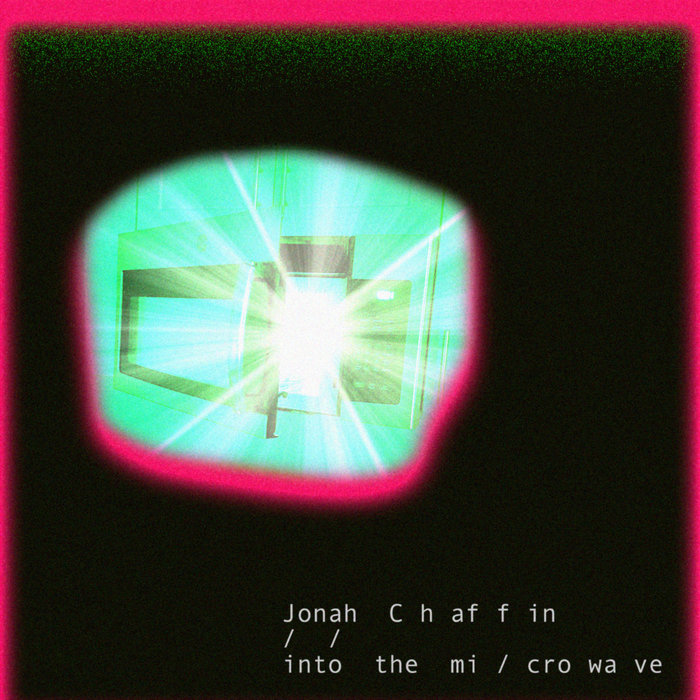 Into The Microwave Jonah Chaffin